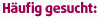 H�ufig gesucht: